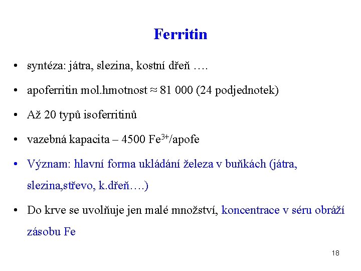Ferritin • syntéza: játra, slezina, kostní dřeň …. • apoferritin mol. hmotnost ≈ 81