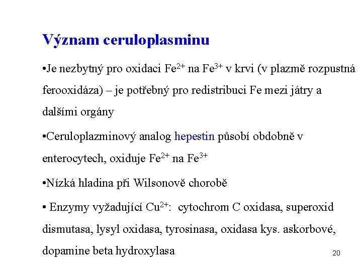 Význam ceruloplasminu • Je nezbytný pro oxidaci Fe 2+ na Fe 3+ v krvi