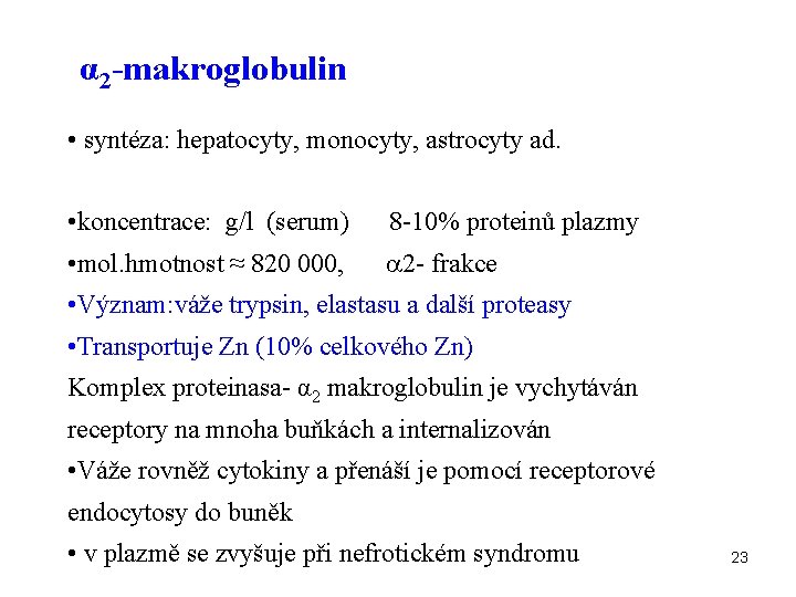 α 2 -makroglobulin • syntéza: hepatocyty, monocyty, astrocyty ad. • koncentrace: g/l (serum) 8