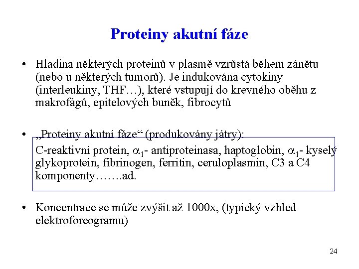 Proteiny akutní fáze • Hladina některých proteinů v plasmě vzrůstá během zánětu (nebo u