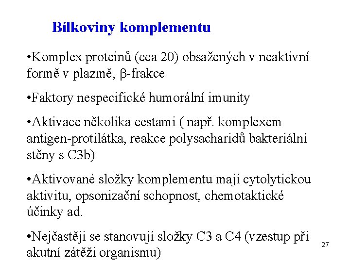 Bílkoviny komplementu • Komplex proteinů (cca 20) obsažených v neaktivní formě v plazmě, -frakce