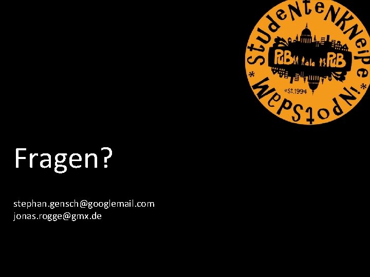 Fragen? stephan. gensch@googlemail. com jonas. rogge@gmx. de 