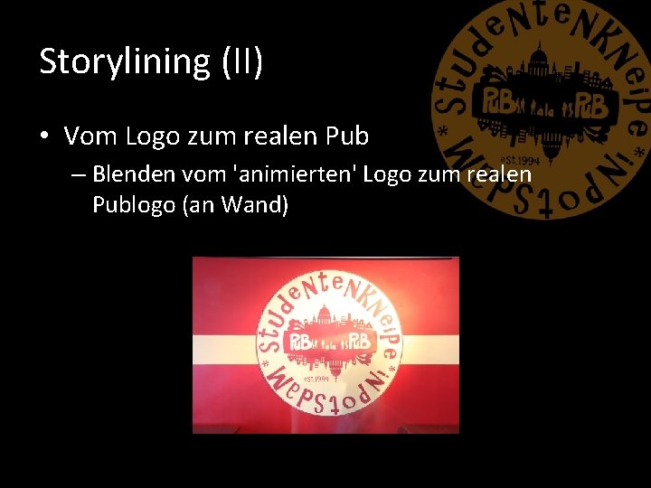 Storylining (II) • Vom Logo zum realen Pub – Blenden vom 'animierten' Logo zum