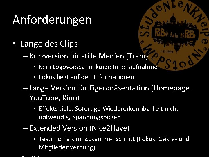 Anforderungen • Länge des Clips – Kurzversion für stille Medien (Tram) • Kein Logovorspann,