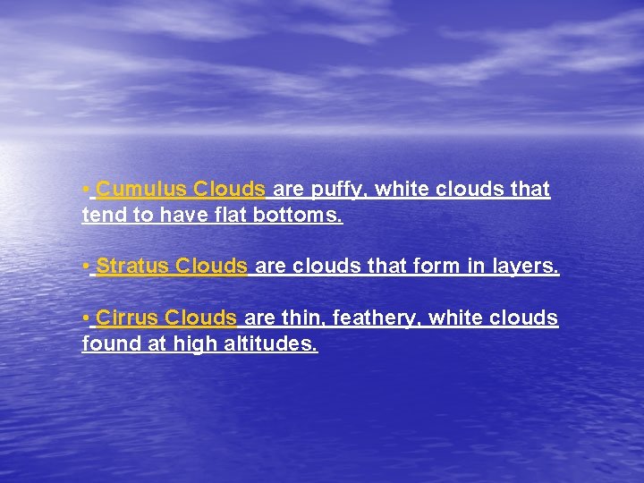  • Cumulus Clouds are puffy, white clouds that tend to have flat bottoms.