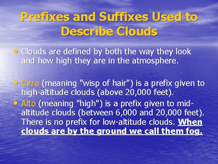 Prefixes and Suffixes Used to Describe Clouds • Clouds are defined by both the