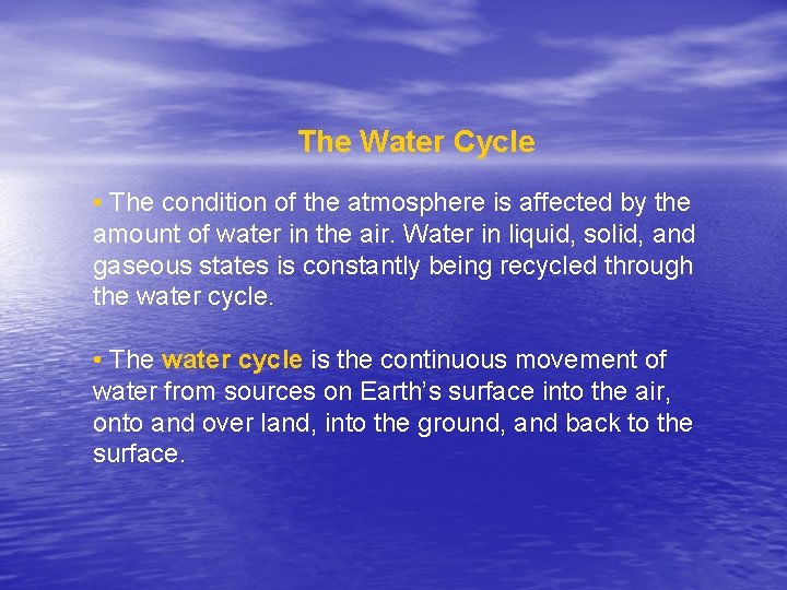 The Water Cycle • The condition of the atmosphere is affected by the amount