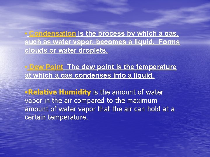  • Condensation is the process by which a gas, such as water vapor,