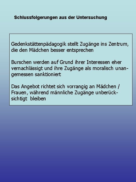 Schlussfolgerungen aus der Untersuchung Gedenkstättenpädagogik stellt Zugänge ins Zentrum, die den Mädchen besser entsprechen