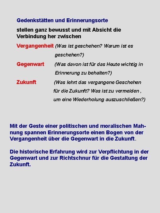 Gedenkstätten und Erinnerungsorte stellen ganz bewusst und mit Absicht die Verbindung her zwischen Vergangenheit