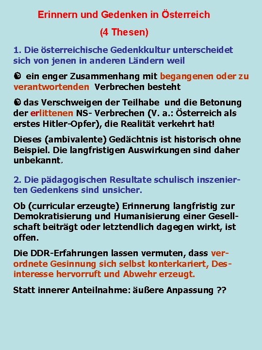 Erinnern und Gedenken in Österreich (4 Thesen) 1. Die österreichische Gedenkkultur unterscheidet sich von