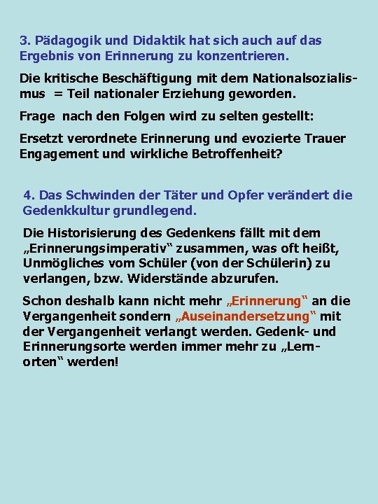 3. Pädagogik und Didaktik hat sich auf das Ergebnis von Erinnerung zu konzentrieren. Die