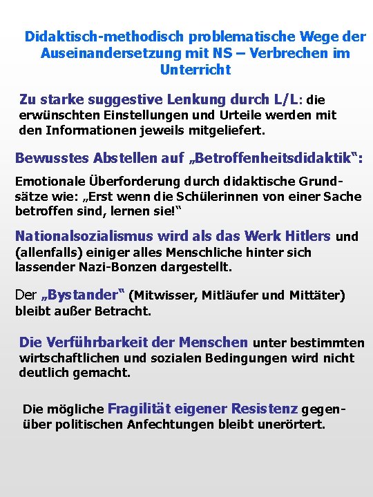 Didaktisch-methodisch problematische Wege der Auseinandersetzung mit NS – Verbrechen im Unterricht Zu starke suggestive