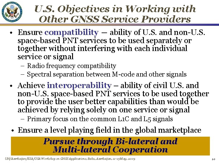 U. S. Objectives in Working with Other GNSS Service Providers • Ensure compatibility ―
