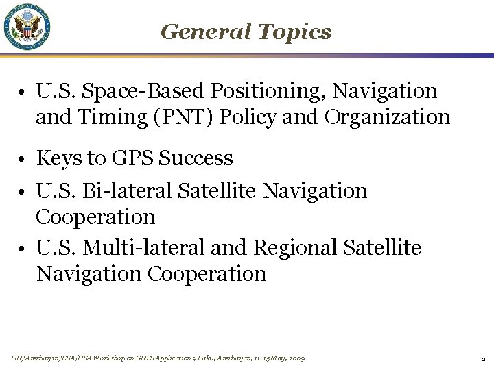 General Topics • U. S. Space-Based Positioning, Navigation and Timing (PNT) Policy and Organization