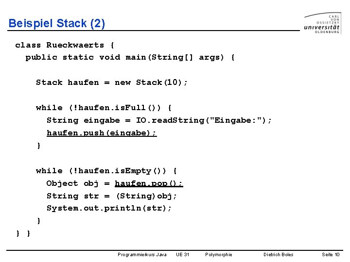 Beispiel Stack (2) class Rueckwaerts { public static void main(String[] args) { Stack haufen