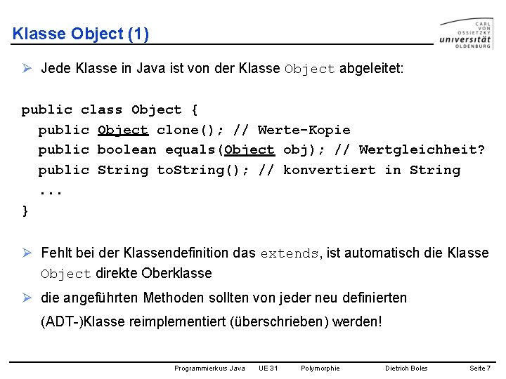 Klasse Object (1) Ø Jede Klasse in Java ist von der Klasse Object abgeleitet: