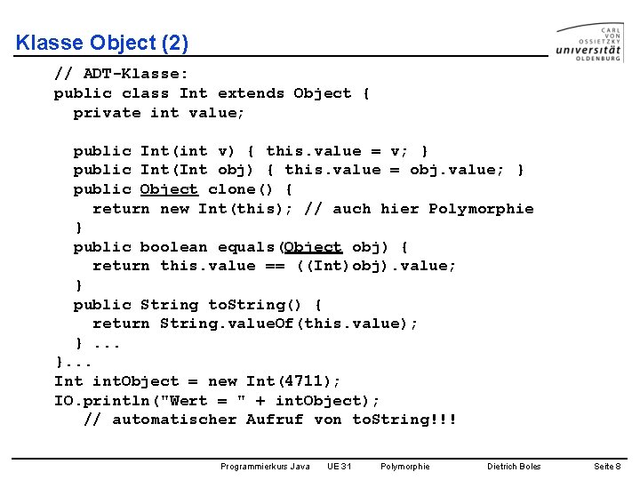 Klasse Object (2) // ADT-Klasse: public class Int extends Object { private int value;