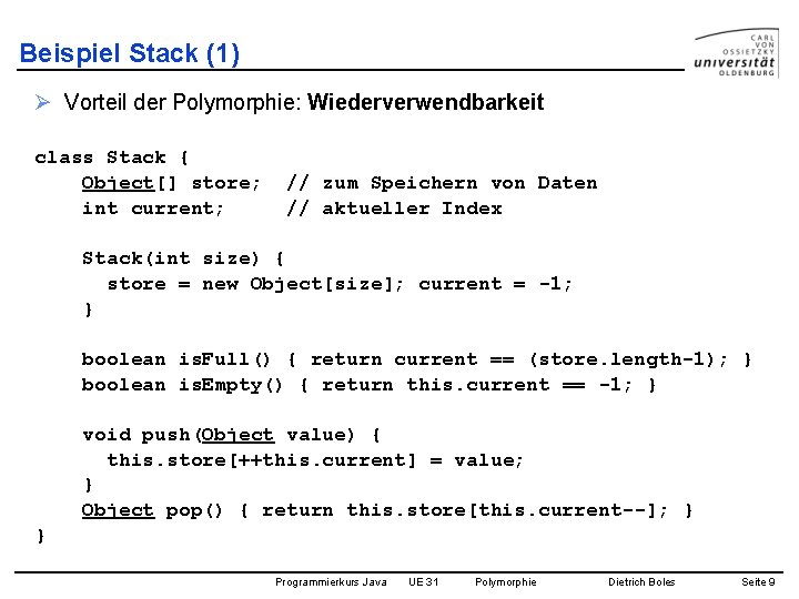 Beispiel Stack (1) Ø Vorteil der Polymorphie: Wiederverwendbarkeit class Stack { Object[] store; int