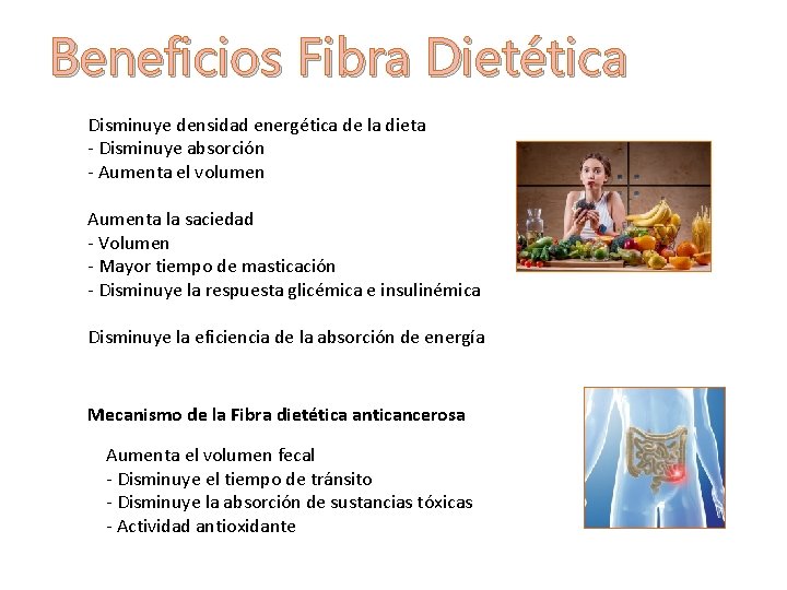 Beneficios Fibra Dietética Disminuye densidad energética de la dieta - Disminuye absorción - Aumenta