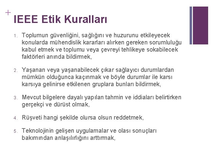 + IEEE Etik Kuralları 1. Toplumun güvenliğini, sağlığını ve huzurunu etkileyecek konularda mühendislik kararları