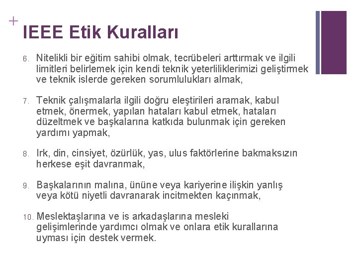 + IEEE Etik Kuralları 6. Nitelikli bir eğitim sahibi olmak, tecrübeleri arttırmak ve ilgili