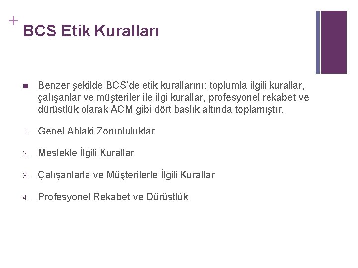 + BCS Etik Kuralları n Benzer şekilde BCS’de etik kurallarını; toplumla ilgili kurallar, çalışanlar