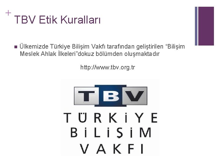 + TBV Etik Kuralları n Ülkemizde Türkiye Bilişim Vakfı tarafından geliştirilen “Bilişim Meslek Ahlak