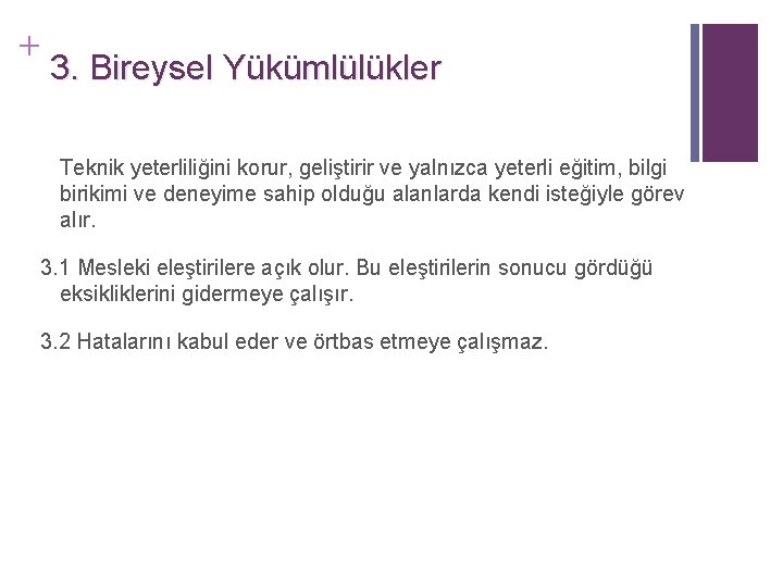 + 3. Bireysel Yükümlülükler Teknik yeterliliğini korur, geliştirir ve yalnızca yeterli eğitim, bilgi birikimi