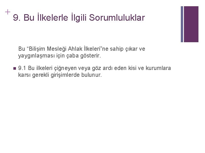 + 9. Bu İlkelerle İlgili Sorumluluklar Bu “Bilişim Mesleği Ahlak İlkeleri”ne sahip çıkar ve