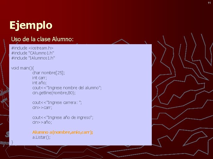 11 Ejemplo Uso de la clase Alumno: #include <iostream. h> #include "CAlumno 1. h"