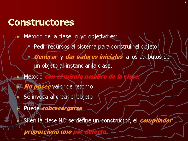 2 Constructores ► Método de la clase cuyo objetivo es: § Pedir recursos al