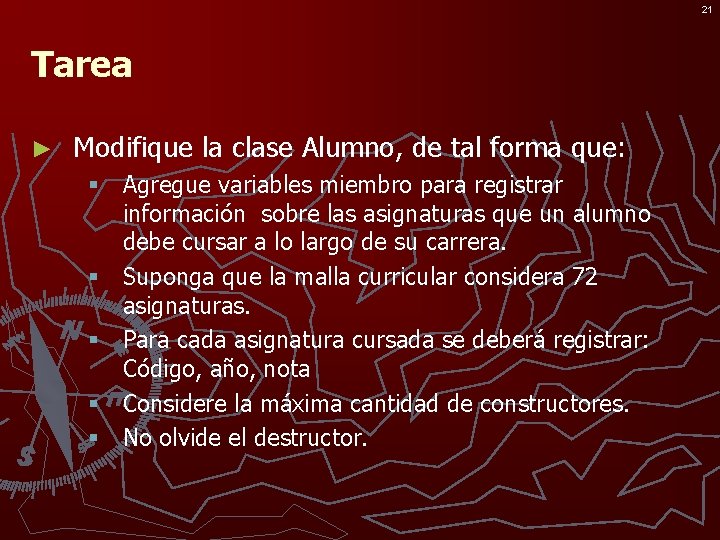 21 Tarea ► Modifique la clase Alumno, de tal forma que: § Agregue variables