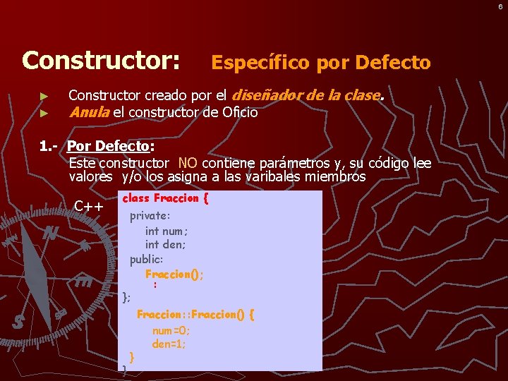 6 Constructor: ► ► Específico por Defecto Constructor creado por el diseñador de la