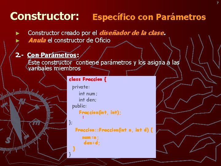 7 Constructor: ► ► Específico con Parámetros Constructor creado por el diseñador de la