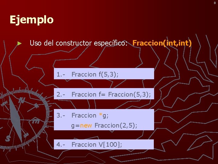 8 Ejemplo ► Uso del constructor específico: Fraccion(int, int) 1. - Fraccion f(5, 3);