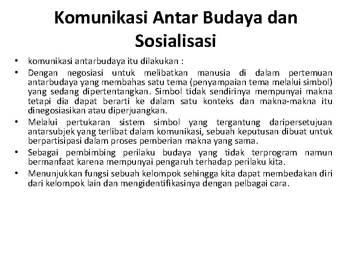 Komunikasi Antar Budaya dan Sosialisasi • komunikasi antarbudaya itu dilakukan : • Dengan negosiasi