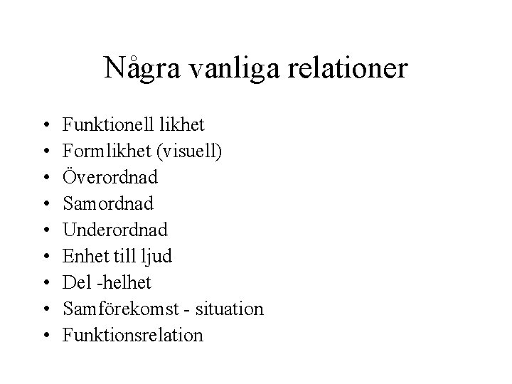 Några vanliga relationer • • • Funktionell likhet Formlikhet (visuell) Överordnad Samordnad Underordnad Enhet
