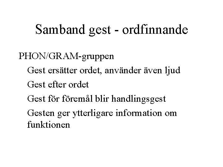 Samband gest - ordfinnande PHON/GRAM-gruppen Gest ersätter ordet, använder även ljud Gest efter ordet