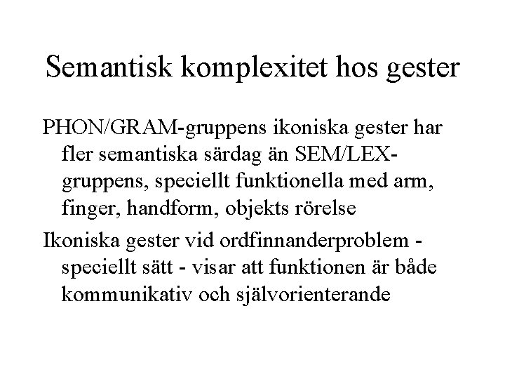 Semantisk komplexitet hos gester PHON/GRAM-gruppens ikoniska gester har fler semantiska särdag än SEM/LEXgruppens, speciellt