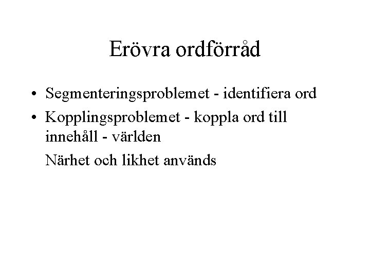 Erövra ordförråd • Segmenteringsproblemet - identifiera ord • Kopplingsproblemet - koppla ord till innehåll