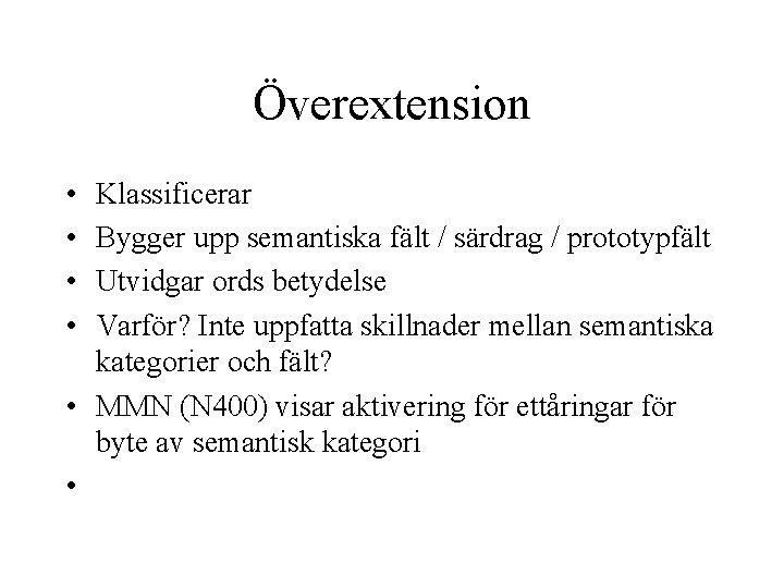 Överextension • • Klassificerar Bygger upp semantiska fält / särdrag / prototypfält Utvidgar ords