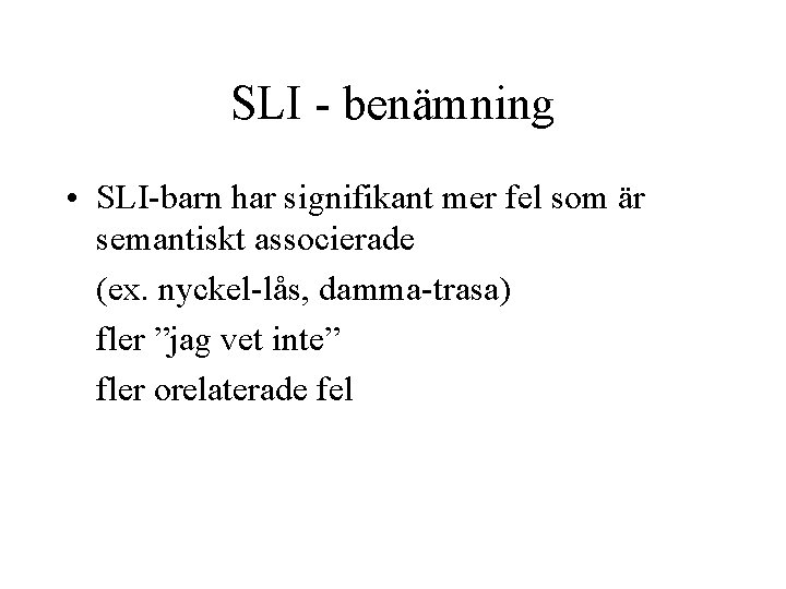 SLI - benämning • SLI-barn har signifikant mer fel som är semantiskt associerade (ex.