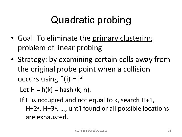 Quadratic probing • Goal: To eliminate the primary clustering problem of linear probing •