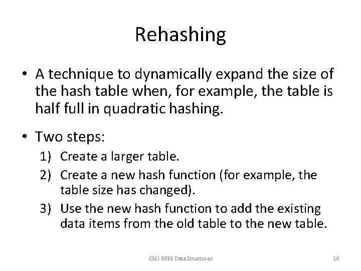 Rehashing • A technique to dynamically expand the size of the hash table when,