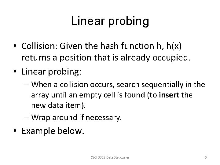 Linear probing • Collision: Given the hash function h, h(x) returns a position that