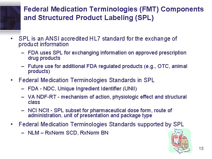 Federal Medication Terminologies (FMT) Components and Structured Product Labeling (SPL) • SPL is an