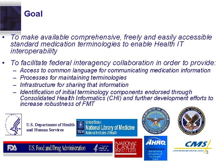 Goal • To make available comprehensive, freely and easily accessible standard medication terminologies to