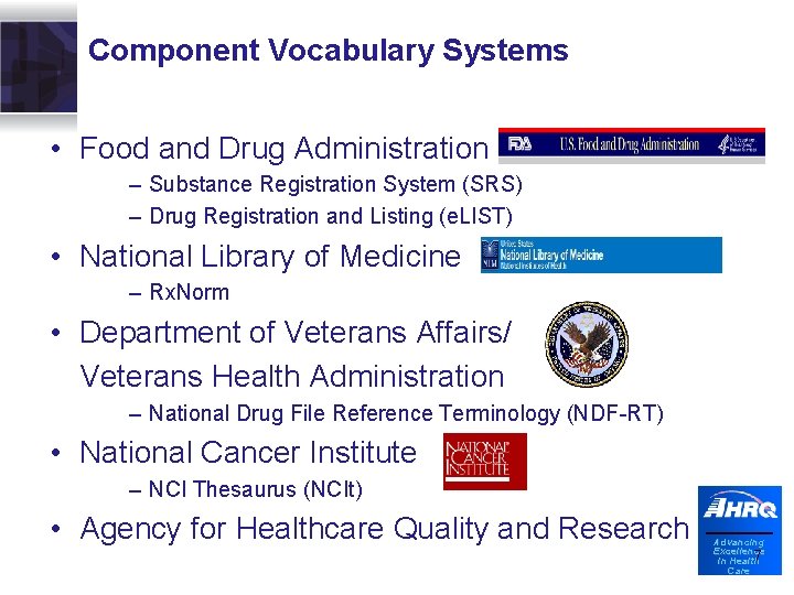 Component Vocabulary Systems • Food and Drug Administration – Substance Registration System (SRS) –