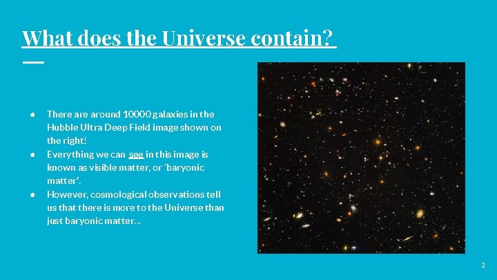What does the Universe contain? ● ● ● There around 10000 galaxies in the